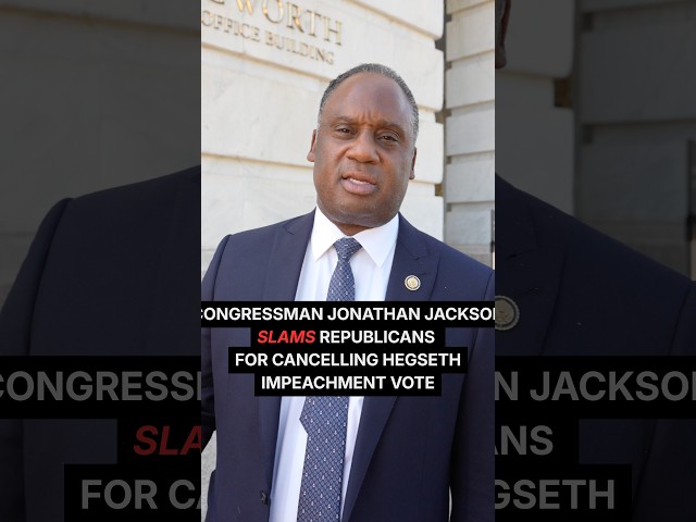 Congressman Jonathan Jackson SLAMS Republicans for cancelling Hegseth Impeachment Vote
