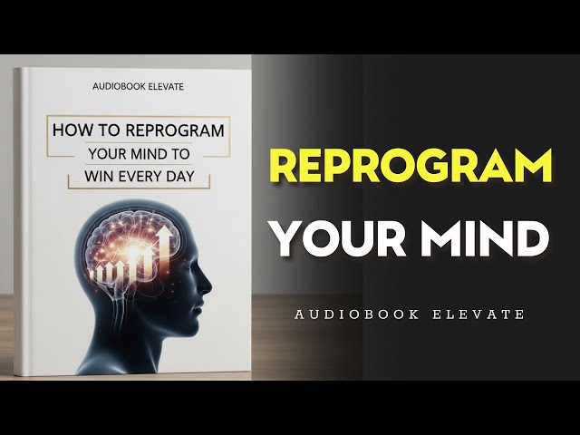 How to Reprogram Your Mind to Win Every Day | Mindset Audiobook
