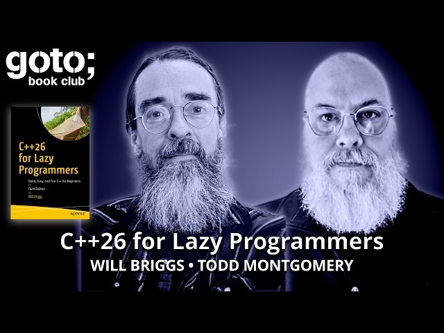 C++26 for Lazy Programmers • Will Briggs & Todd Montgomery • GOTO 2026