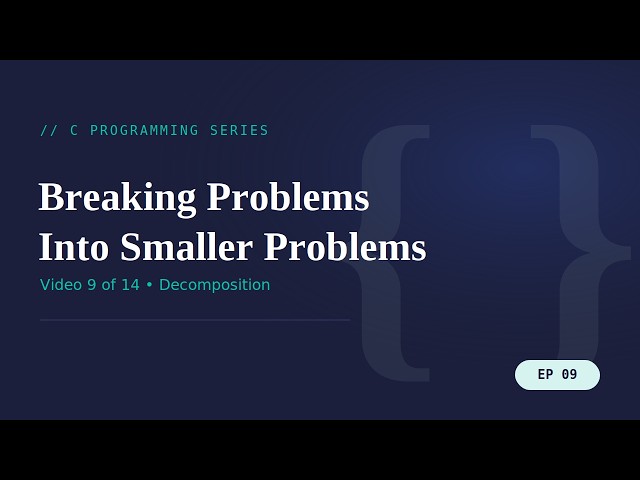 How to Break a Problem into Smaller Problems? | Decomposition Explained | C Programming Series #9