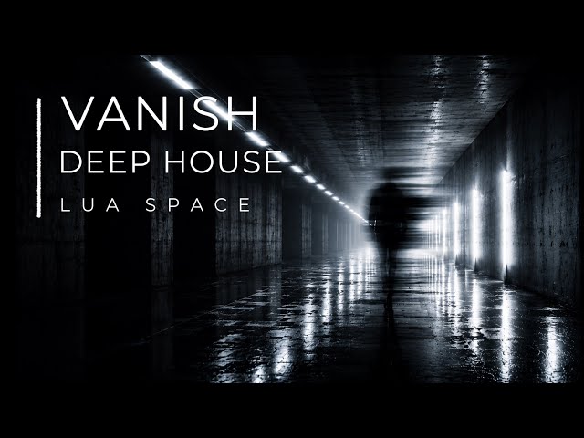 VANISH | Chill | Deep House | Lua Space