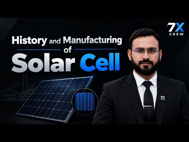 History and Manufacturing of Solar Cells | Solar Cell Production Process Explained | 7X Crew