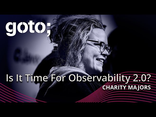 Is It Time To Version Observability? (Signs Point To Yes) • Charity Majors • GOTO 2024