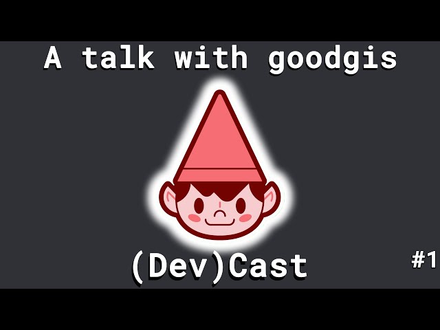 A talk with Goodgis || (Dev)Cast #1