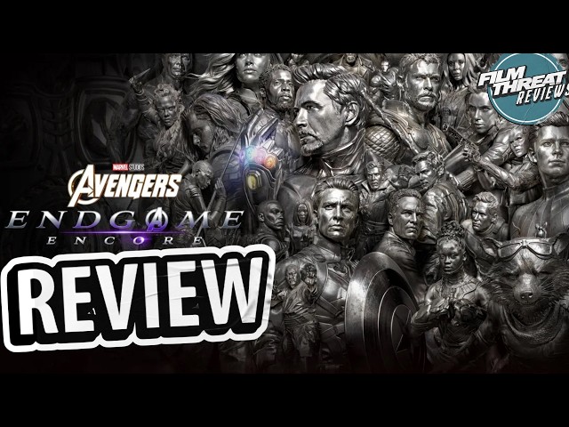 AVENGERS: ENDGAME ENCORE REVIEW | Film Threat
