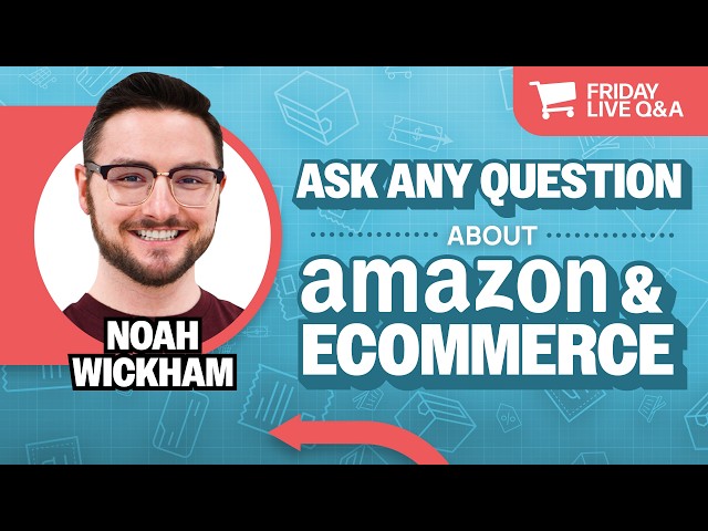 Friday Live Amazon & Ecommerce Q&A with Noah Wickham