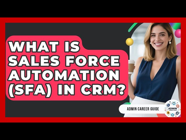 What Is Sales Force Automation (SFA) In CRM? - Admin Career Guide