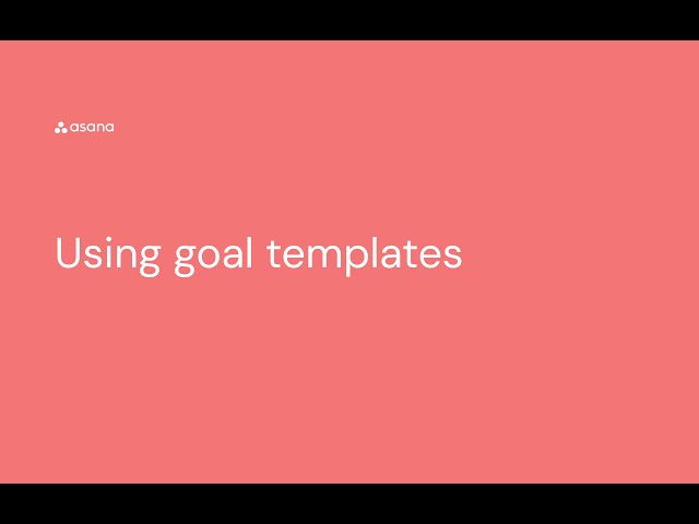 Use goals templates in Asana to standardize best practices