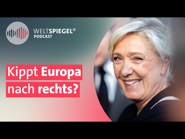 Kippt Europa nach rechts? | Weltspiegel Podcast