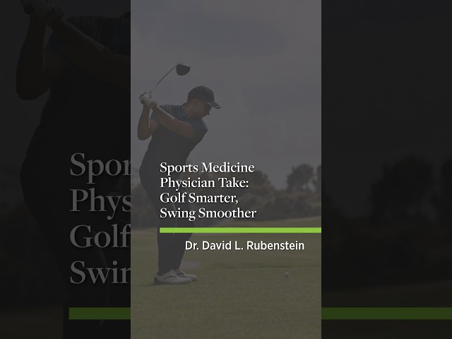 Sports Medicine Physician Take: Golf Smarter, Swing Smoother