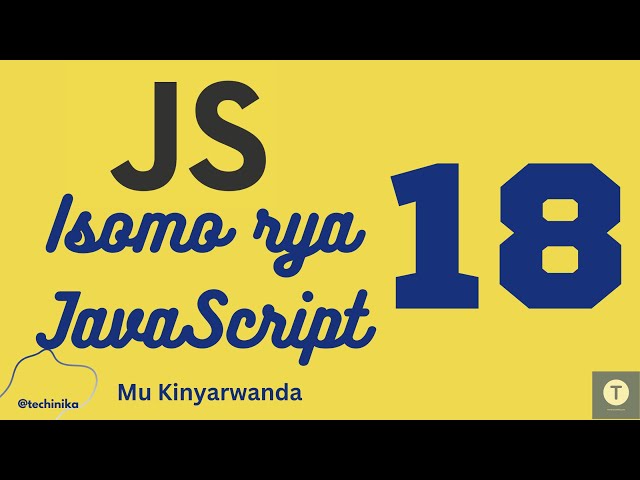 Isomo rya JavaScript [18]: Objects ni iki muri JavaScript? Dore uko zikora - Techinika