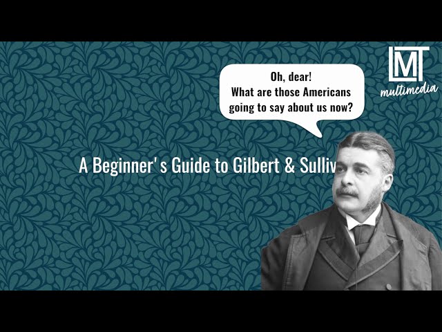 A Beginner’s Guide to Gilbert & Sullivan | Lamplighters Music Theatre