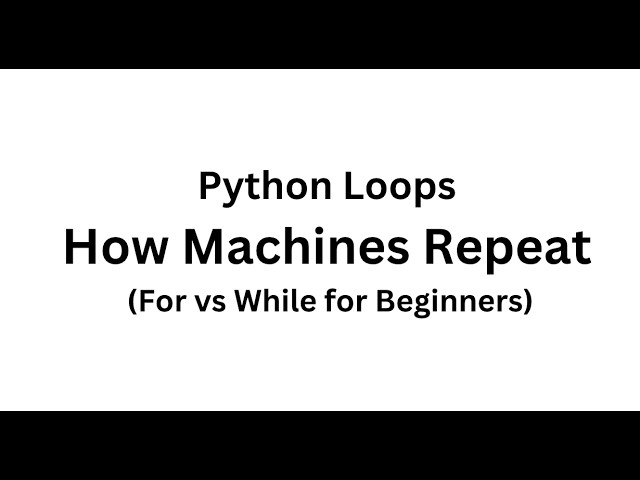 Python Loops Explained | How Machines Repeat (For vs While for Beginners)