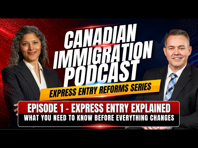 Express Entry Reforms: Episode 1 - Express Entry Explained