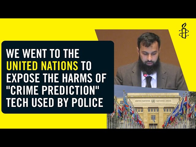 Amnesty International UK At The UN | "Crime Predicting" Tech Used By Police Violates Human Rights