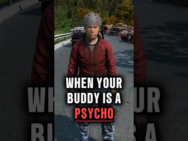 When Your Buddy is a Psycho in DayZ