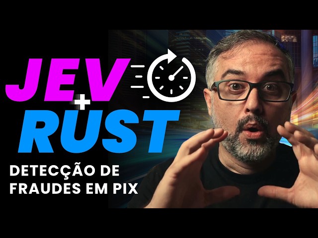 JEV+RUST: Detectando fraudes no Pix em tempo real!