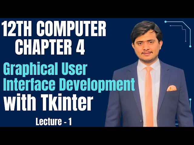 12th Computer | Chapter 4 - Lec 1 | Graphical User Interface with Tkinter