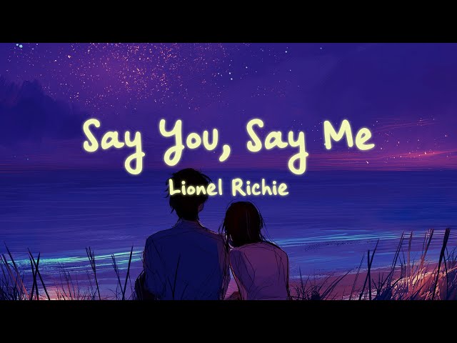 Lionel Richie - Say You, Say Me (Lyrics)