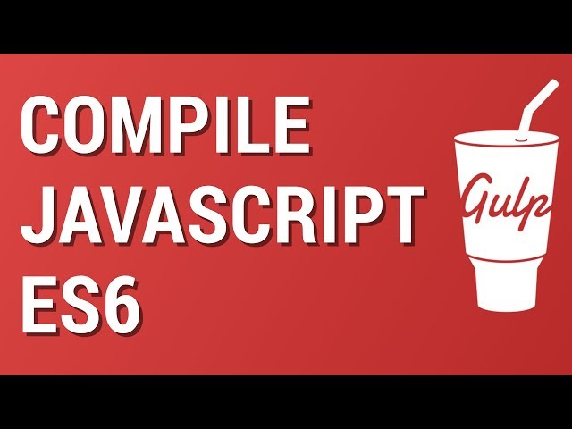 Gulp from Scratch: Compile and Bundle Javascript es6 with Babel