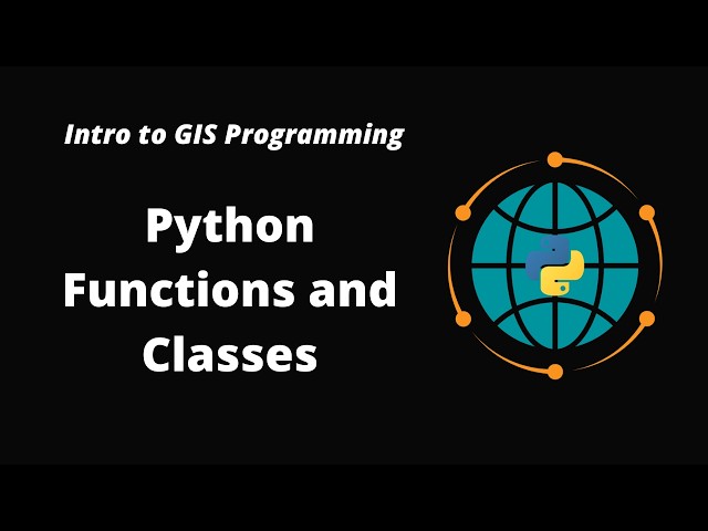 Intro to GIS Programming | Week 4: Python Functions and Classes