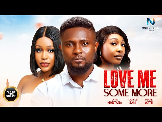 LOVE ME SOME MORE ( PEARL WATS MAURICE SAM UCHE MONTANA) - nigerian movies 2026 latest full  Movies