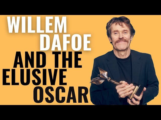 Willem Dafoe and the Elusive Oscar | Why He's Never Won