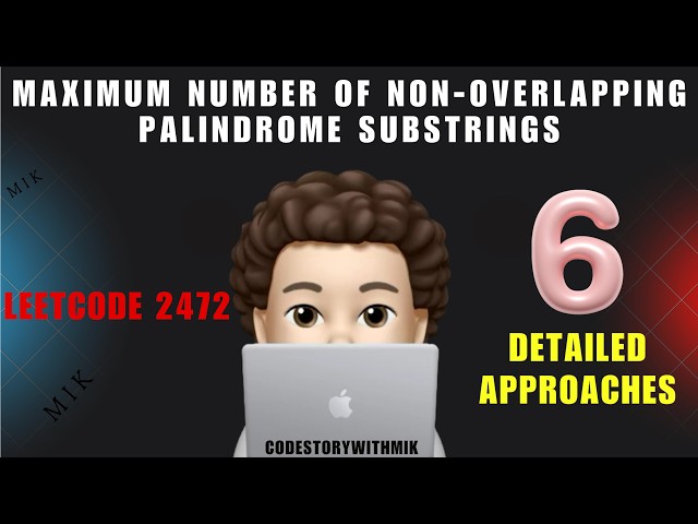 Maximum Number of Non-overlapping Palindrome Substrings | Detailed Approach | Leetcode 2472 | MIK