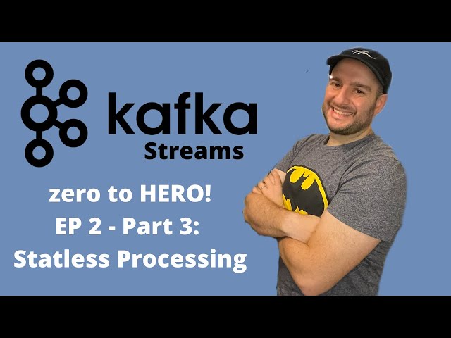 Kafka Streams Ep. 2 - Stateless Processing - Part 3