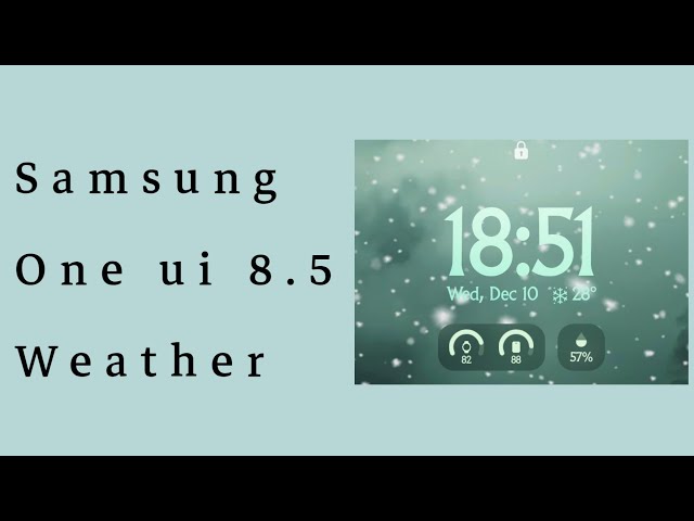 Samsung one ui 8.5 weather electronics and gadgets