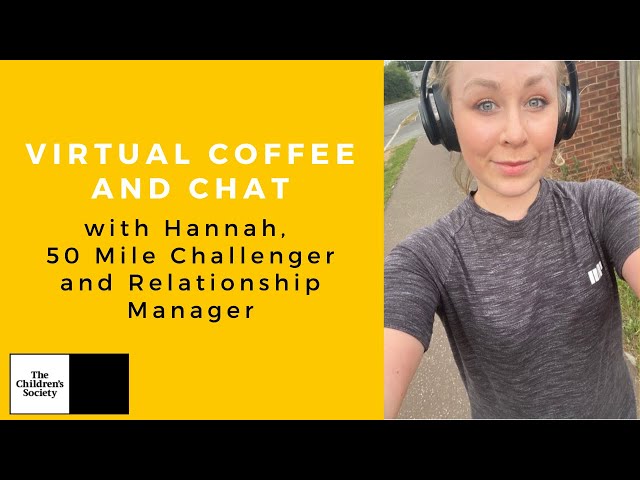 Virtual Coffee and Chat with Hannah, 50 Mile Challenger and Relationship Manager