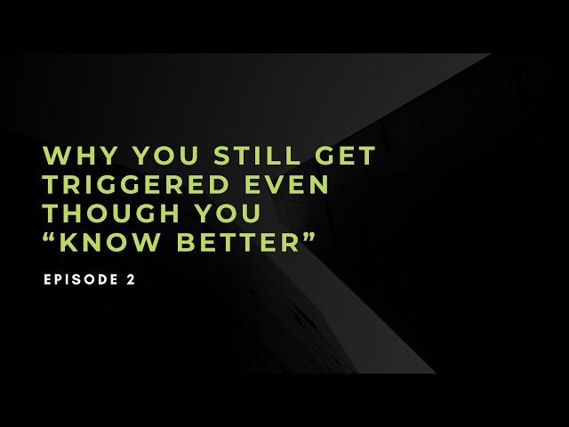 Why You Still Get Triggered Even Though You “Know Better”