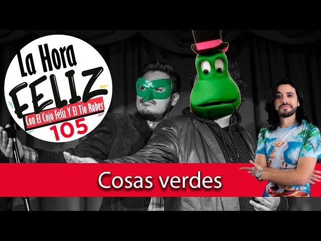 La Hora Feliz Podcast 105: Cosas verdes