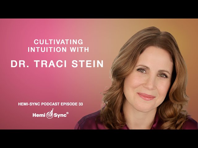 Hemi-Sync Podcast Episode 33 - Cultivating Intuition with Dr. Traci Stein