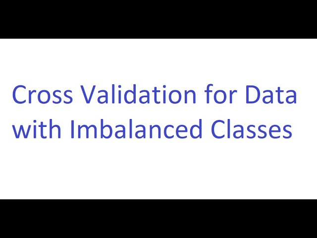 Cross Validation for Data with Imbalanced Classes Using caret Package in R Software