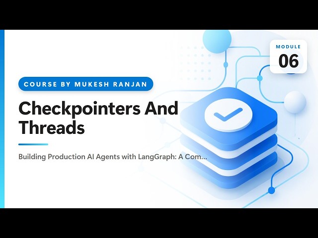06. Checkpointers And Threads — Building Production AI Agents with LangGraph: A Complete Hands-On…