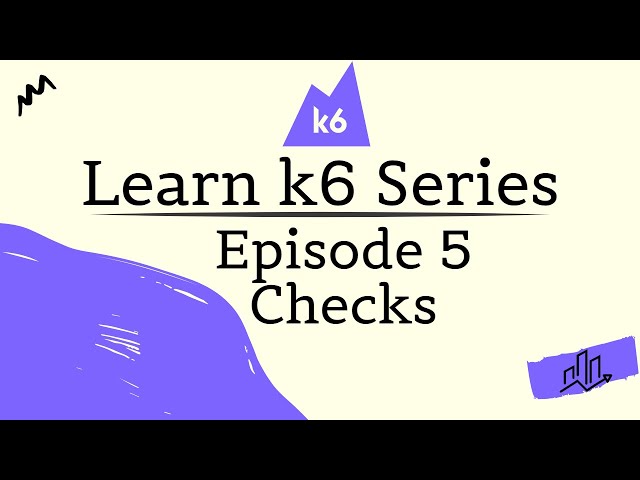 Learn k6 Series - E5 - Checks