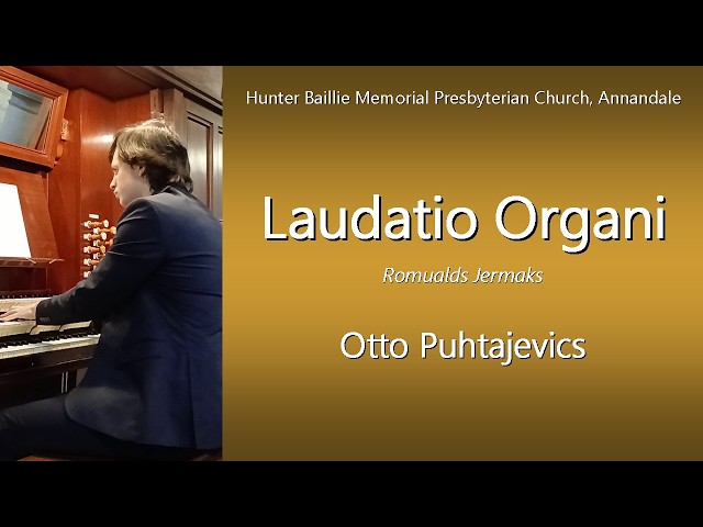 Laudatio Organi (Romualds Jermaks) - Otto Puhtajevics, Hunter Baillie Presbyterian Church, Annandale