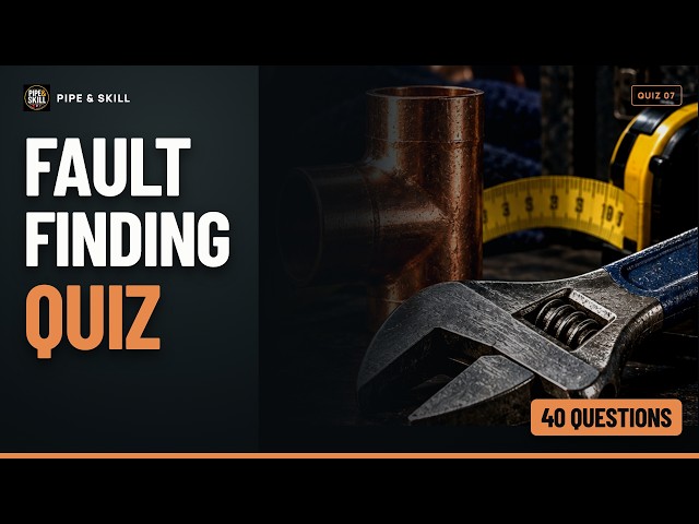 Plumbing Problem-Solving Quiz | 40 Fault-Finding Questions