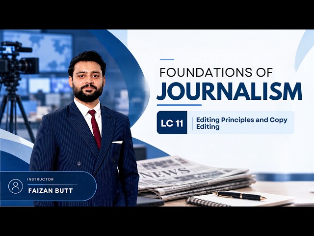Foundations of Journalism | Lecture 11: Editing Principles & Copy Editing