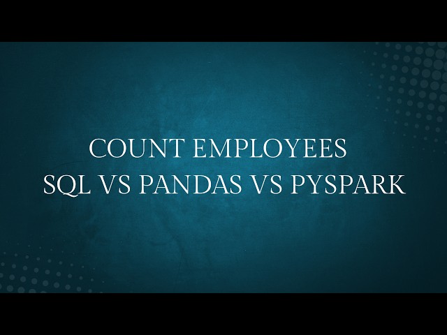 SQL vs Pandas vs Pyspark | Count Employees in 3 Ways