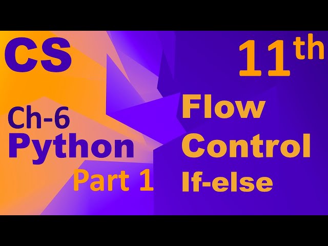 Python-Flow Control(if-else)Computer Science Chapter  6 Class 11