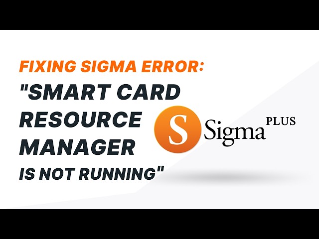Fixing Sigma Error: "Smart Card Resource Manager is Not Running"⚠️