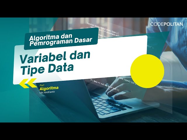 Variabel dan Tipe Data - 05 Algoritma dan Pemrograman Dasar