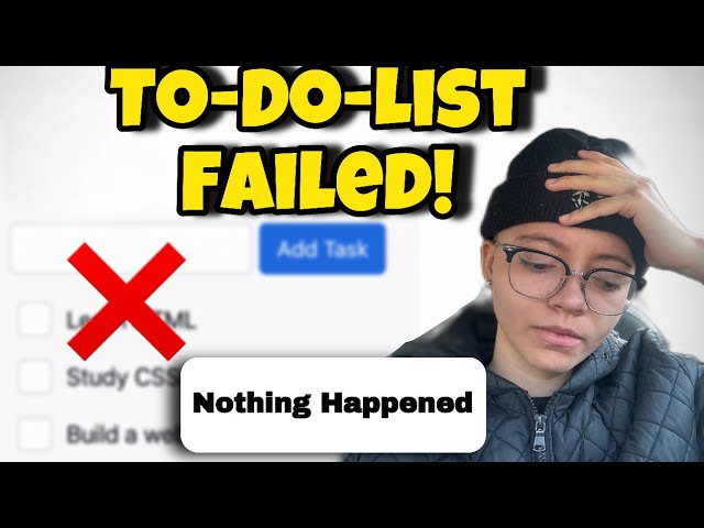 My To-Do List FAILED I Need Help!!! | Self Taught Web Developer