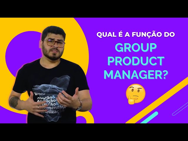Tira Dúvidas PM3 - Qual é a função do Group Product Manager?