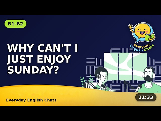 "'Why Can't I Just Relax?'" – Dealing with the Sunday Scaries, B1-B2 Easy English Conversation