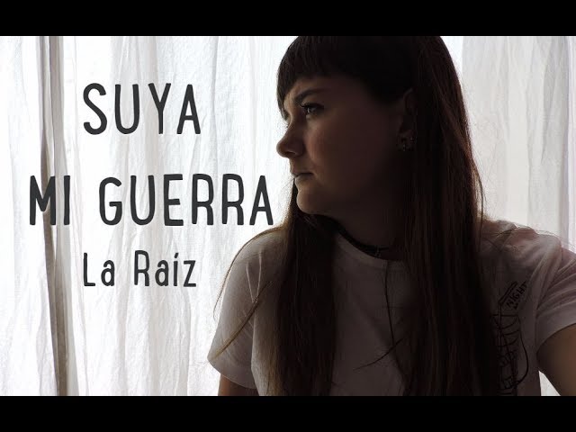 SUYA MI GUERRA - LA RAÍZ (Cover by La Chica del Lazo)