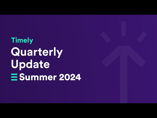 Quarterly Update in Timely - Summer 2024