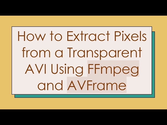 How to Extract Pixels from a Transparent AVI Using FFmpeg and AVFrame